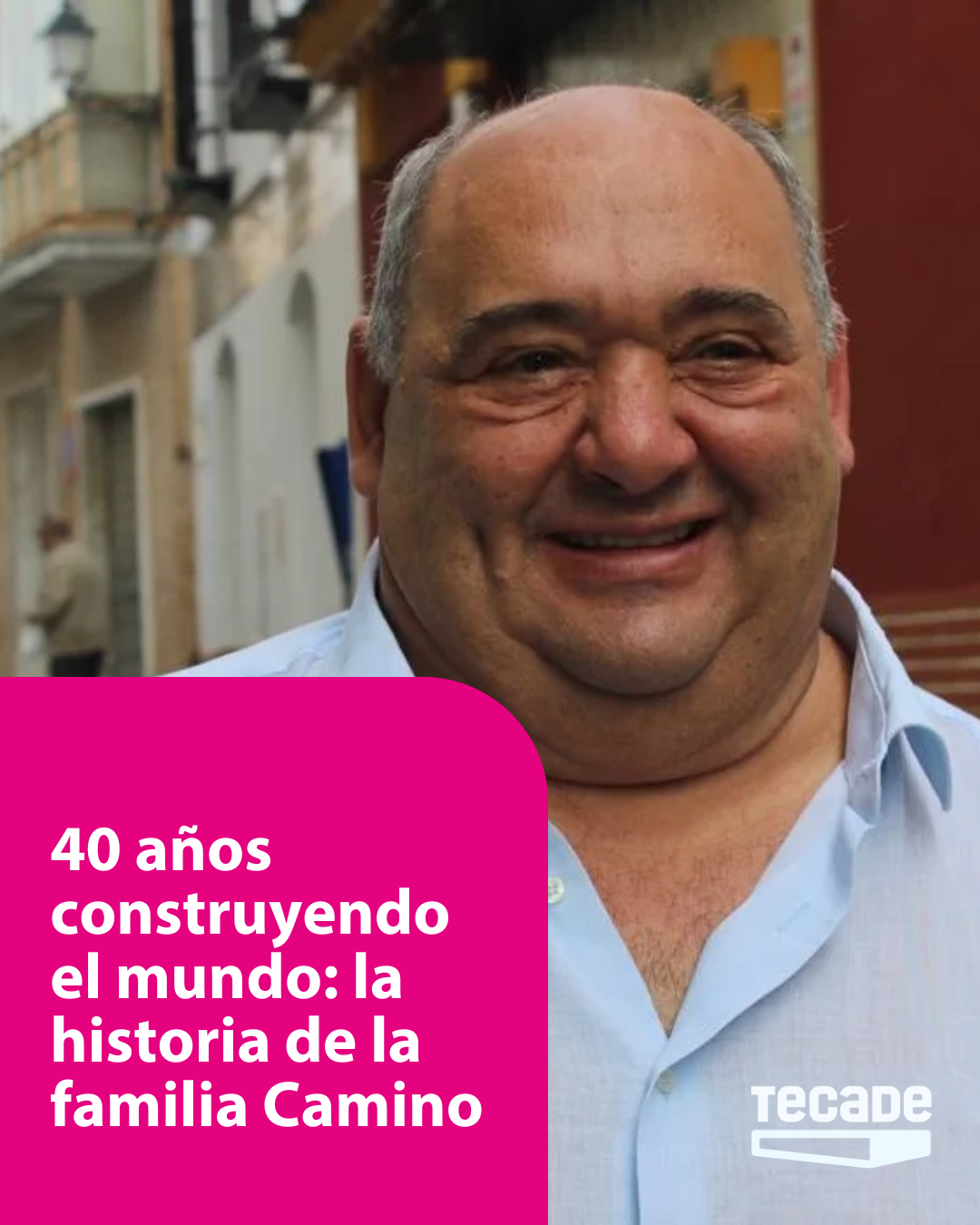 40 años construyendo el mundo. La historia de la familia Camino